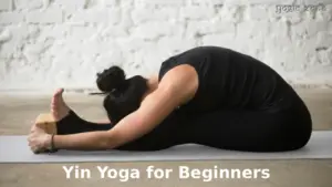 Yin Yoga For Beginners: Easy Daily Practice To Relax Your Body And Mind